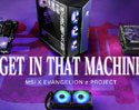 MSI ขอแนะนำคอลเลคชั่นพิเศษ MSI X EVANGELION e: PROJECT - GET IN THAT MACHINE วางจำหน่ายแล้ววันนี้!